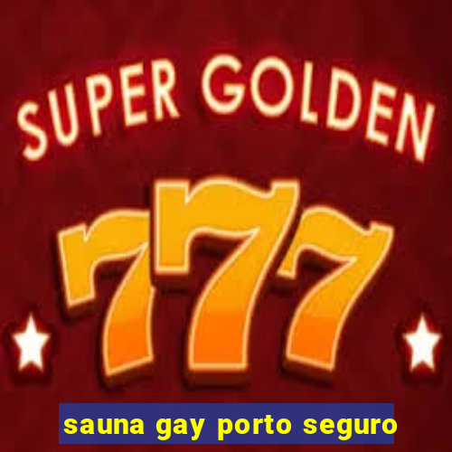 sauna gay porto seguro